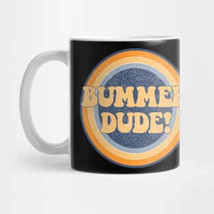 Bummer dude! Mug